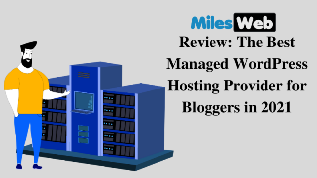 MilesWeb Review The Best Managed WordPress Hosting Provider for Bloggers in 2021
